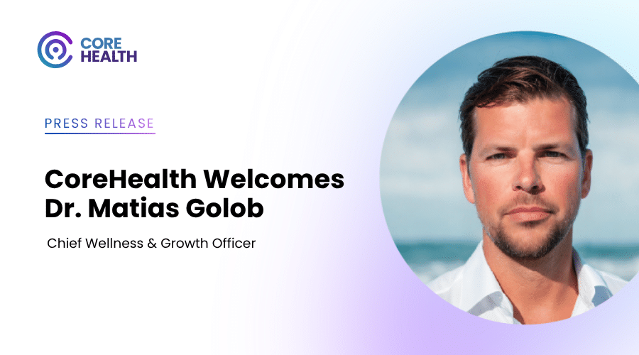 CoreHealth Welcomes Dr. Matias Golob as Chief Wellness & Growth Officer